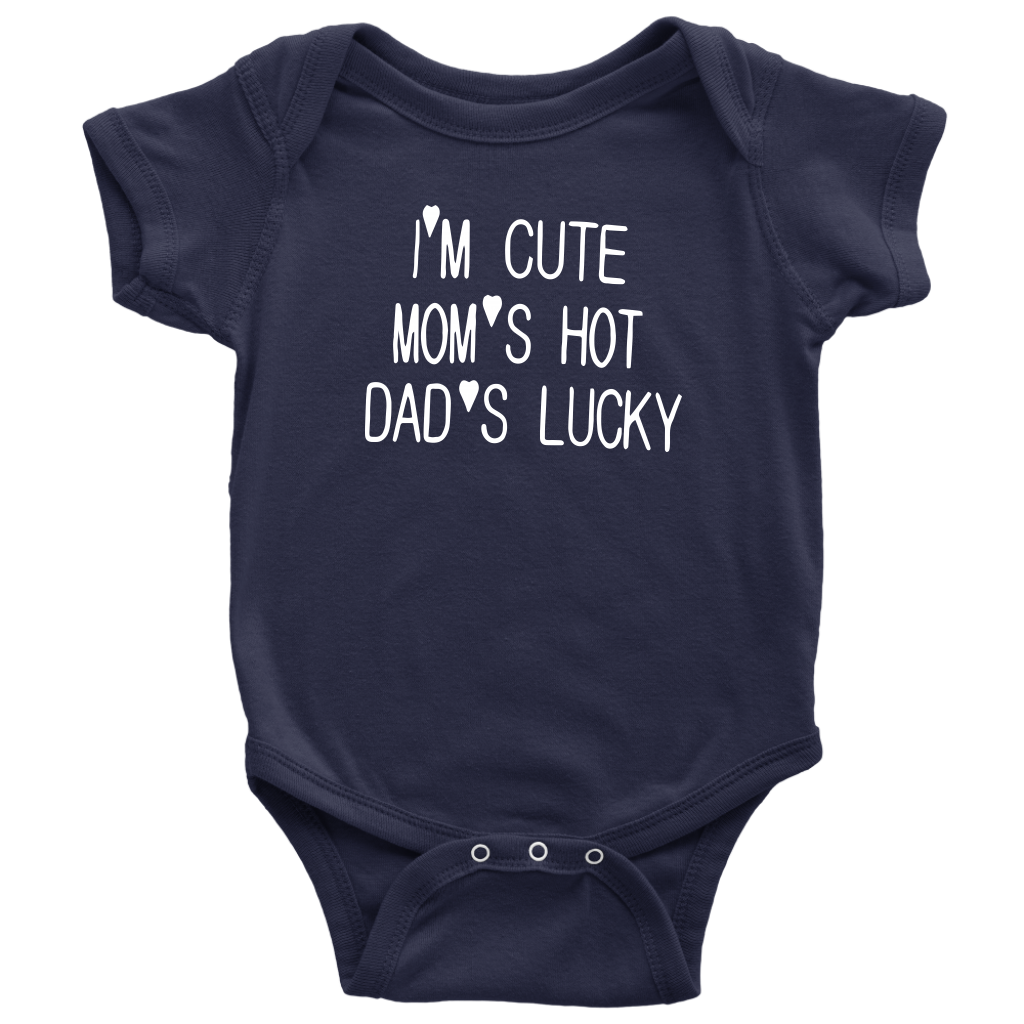 BABY BOY/GIRL "Im cute, mom is hot and dad is lucky" ONESIE