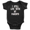 BABY BOY/GIRL "I Still live with my parents" ONESIE